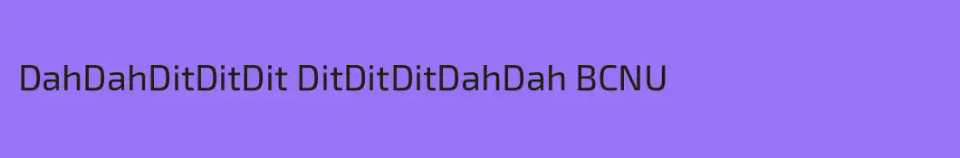 DahDahDitDitDit DitDitDitDahDah BCNU